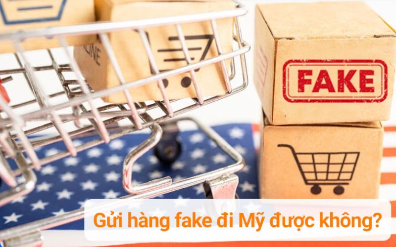 gửi hàng fake đi mỹ